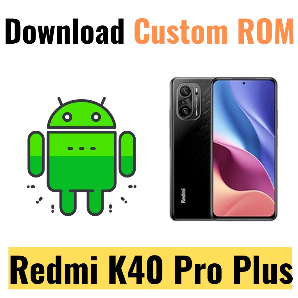 Download Custom ROM For Redmi K40 Pro Plus