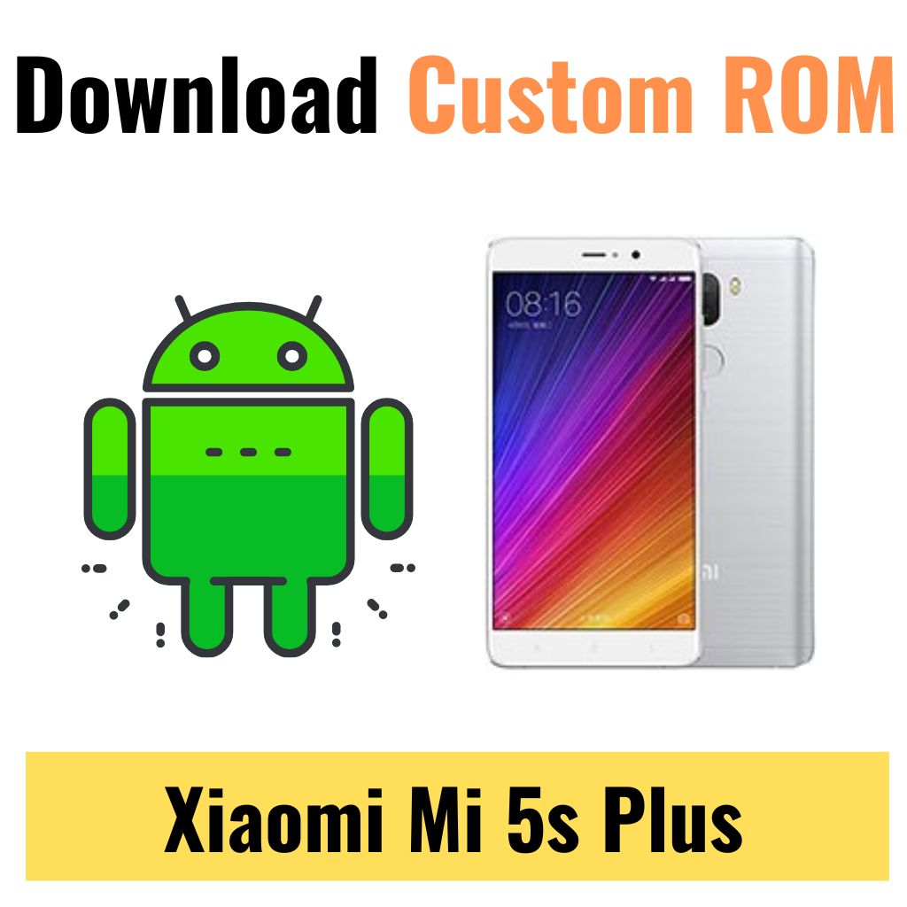 Download Custom ROM For Xiaomi Mi 5s Plus