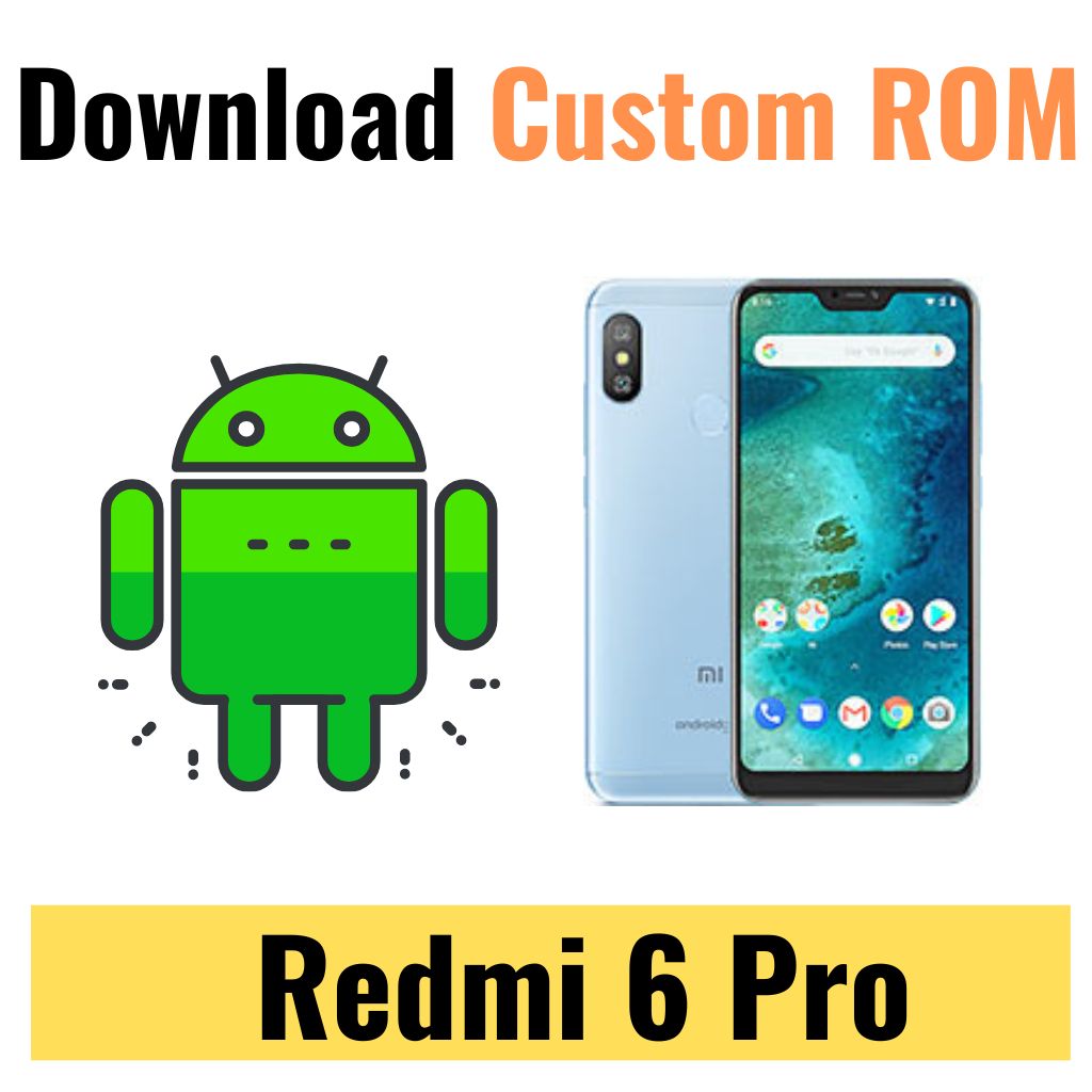 Download Custom ROM For Redmi 6 Pro